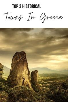 the top 3 historical towns in greece with text overlaying it and an image of rock formations