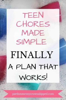 a sign that says teen chores made simple, finally a plan that works on it