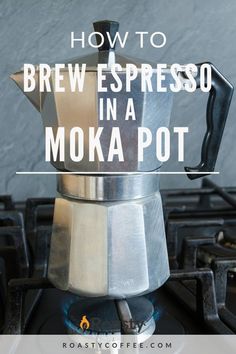 a stove top with the words how to brew espresso in a moka pot