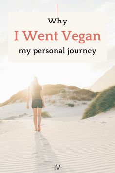 a woman walking on the beach with text overlay that reads why i went vegan my personal journey