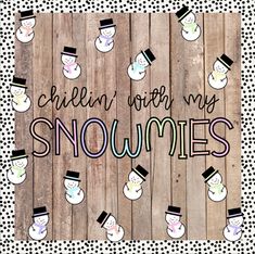 a wooden sign with snowmen on it that says chillin'with my snowmies