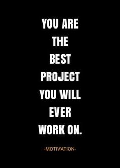 the quote you are the best project you will ever work on