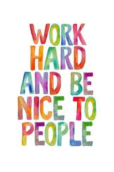 the words work hard and be nice to people