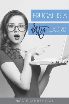 a woman in glasses holding a laptop with the words frugal is a dirty word