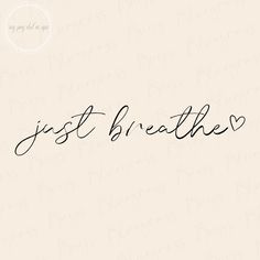 the word just breathe written in cursive writing on a beige background with black ink