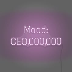 a neon sign that reads mood, ceo, 0000