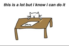 a cat sitting on top of a wooden desk next to a piece of paper that says, this is a lot but i know i can do it