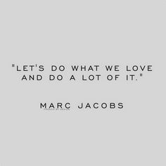 a quote that says let's do what we love and do a lot of it