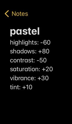the text reads, notes pastel highlights - 60 shadows 80 contrast 50 vibrance 40 tint