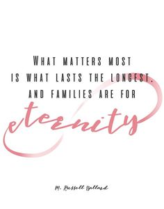 a quote that says, what matters most is what last the longer it and families are for