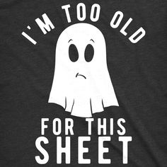 i'm too old for this sheet t - shirt with ghost face on it