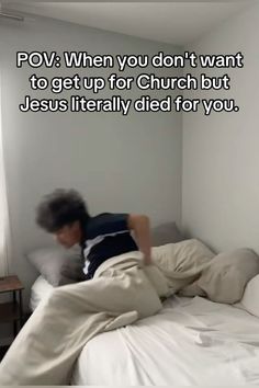 a person laying on a bed in a room with white walls and curtains, text reads pov when you don't want to get up for church but jesus literally died for you