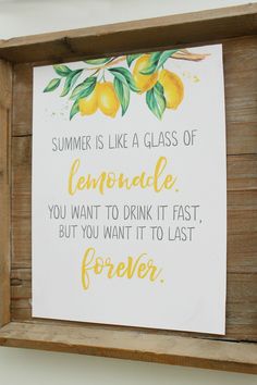 a sign that says summer is like a glass of lemonade you want to drink it fast, but you want it to last forever