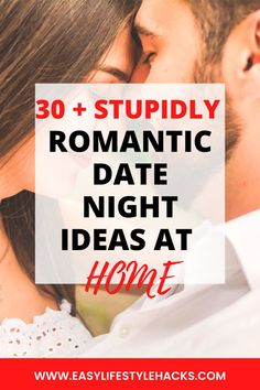 a man and woman kissing with the text, 30 + stupidly romantic date night ideas at home