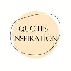 a quote that says, quotes inspirationation in black and white on a beige circle