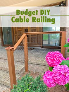 pink flowers on the front steps of a house with text overlay that reads budget diy cable railing