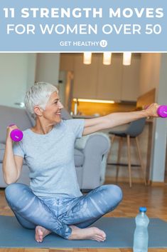 an older woman sitting on the floor holding two dumbbells with text overlay reading 11 strength moves for women over 50 get healthy