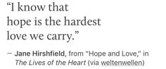 a quote from jane hushfield about hope and love in the lives of the heart via wettenweien