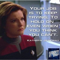 a woman with a star trek quote on her face and the caption reads, your job is to keep trying to hold on even when you think you can't