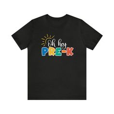 a black t - shirt that says, oh hey prek