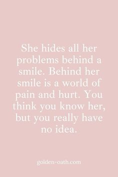 a quote that reads she hides all her problems behind a smile behind her smile is a world