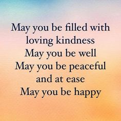 the words may you be filled with loving kindness may you be well may you be peaceful and at ease may you be happy