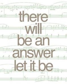 there will be an answer let it be written on sheet music with musical notes in the background