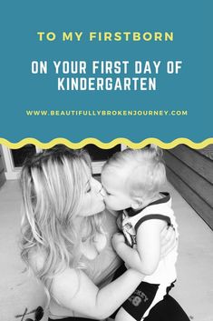 a mother kissing her baby on the cheek with text reading to my firstborn on your first day of kindergarten