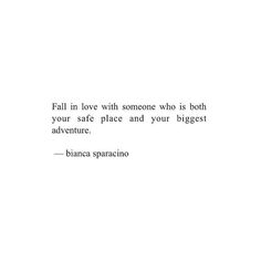 an image of a quote that says fall in love with someone who is both your safe place and your biggest adventure