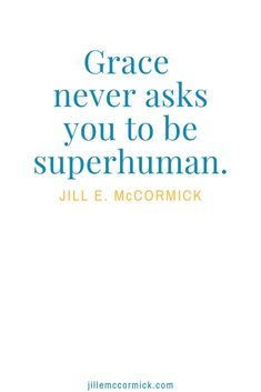 the quote grace never asks you to be superman by jll e mcorrick