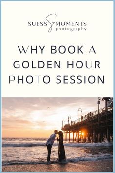 a couple kissing on the beach at sunset with text that reads why book a golden hour photo session