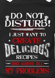 a black t - shirt that says do not disturb i just want to create delicious recipes and ignore all my problems