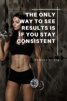 a woman holding two dumbbells in her right hand and the words, the only way to see results is if you stay constant