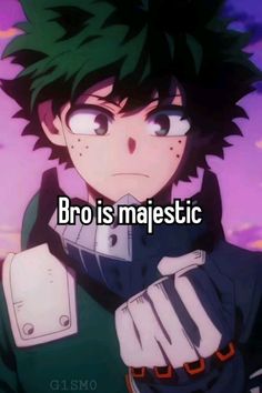 an anime character with the words broo is majestic on it's chest and hands