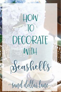 the words how to decorate with seashells and dollar bills on top of a basket