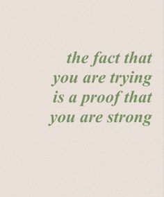 a quote that reads, the fact that you are trying is a proof that you are strong