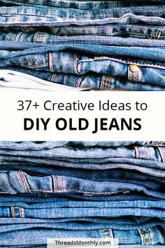 folded jeans with the words 37 + creative ideas to diy old jeans on it