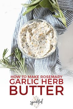 the recipe for garlic herb butter is shown in a bowl with rosemary sprigs