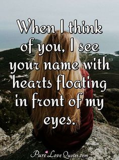 a woman sitting on top of a mountain with her back turned to the camera and texting when i think of you, see your name with hearts floating in front of my eyes