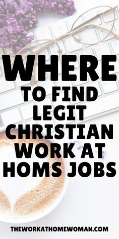 there is a cup of coffee next to a keyboard with the words where to find legi christian work at homes jobs