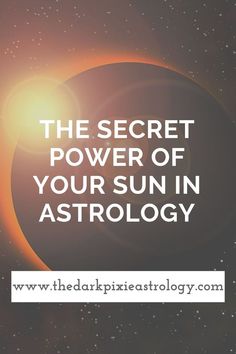 the sun with text that reads, the secret power of your sun in astrology