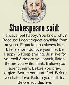 shakespeare said i always feel happy you know why? because i don't expect anything from anyone