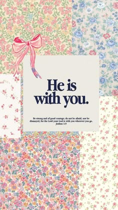 a card with the words he is with you in blue, pink and green flowers