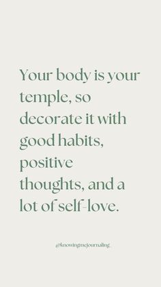 a quote that says your body is your temple, so decorate it with good habitts positive