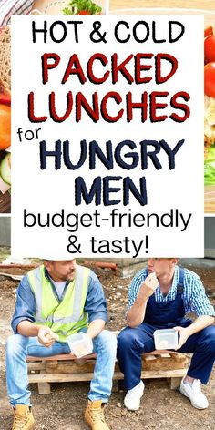 two men sitting on a bench with the words hot and cold packed lunches for hungry men budget - friendly and tasty