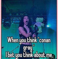 a man holding a stuffed animal on stage with the words, when you think i can't gray i bet you think about me