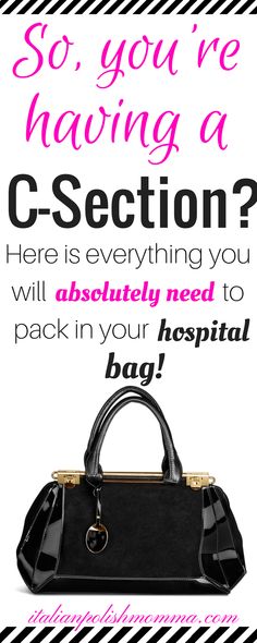 a black purse with the words, so you're having a g - section? here is everything you will absolutely need to pack in your hospital bag