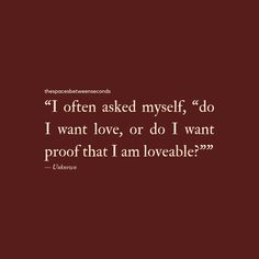 a quote that reads, i often asked myself'd do i want love or