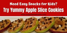 some apples with chocolate chips on them and the words need snacks for kids? try yummy apple slice cookies