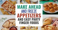 a collage of different appetizers and party finger foods with text overlay that reads make ahead and freeze appetizers and easy party finger foods